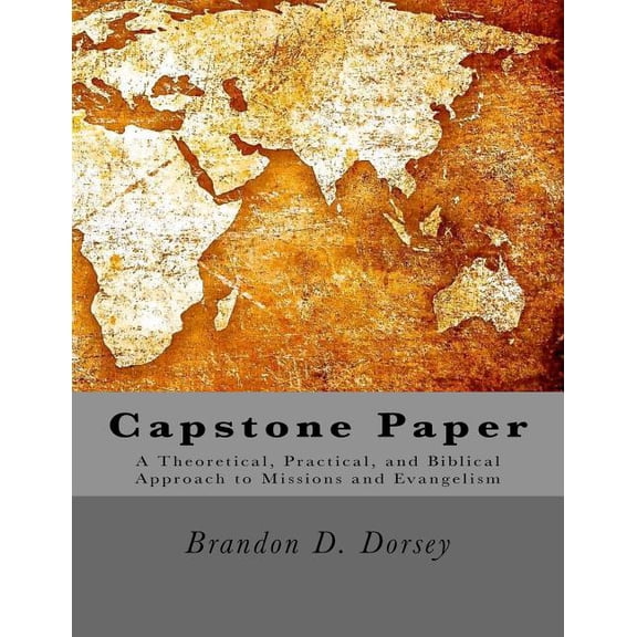 Capstone: A Theoretical, Practical, and Biblical Approach to Missions and Evangelism (Paperback)