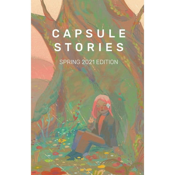 Capsule Stories Spring 2021 Edition: In Bloom, (Paperback)