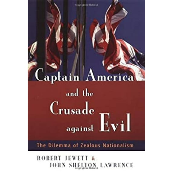 Pre-Owned Captain America and the Crusade Against Evil: The Dilemma of Zealous Nationalism (Hardcover) 0802860834 9780802860835