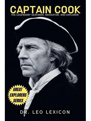 Captain Cook : The Legendary Seafarer, Navigator, and Explorer ...