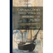 Captain Cooks Three Voyages Around the World; With a Sketch of his Life, Hardcover