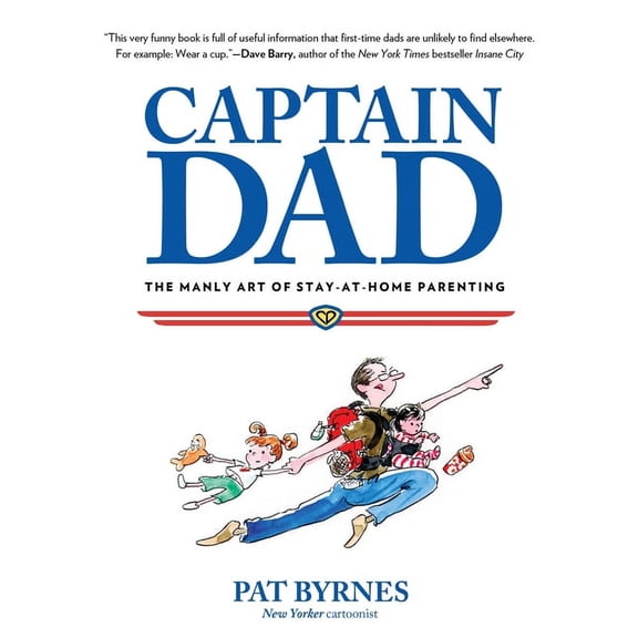 Captain Dad : The Manly Art Of Stay-At-Home Parenting (Hardcover)