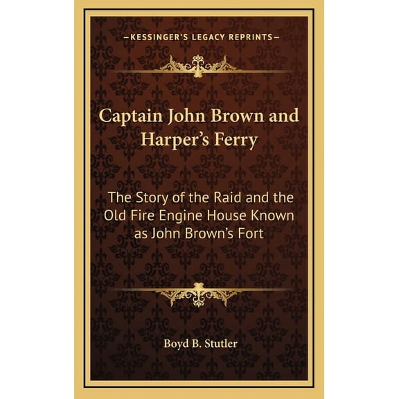 Captain John Brown and Harper's Ferry: The Story of the Raid and the Old Fire Engine House Known as John Brown's Fort, (Hardcover)