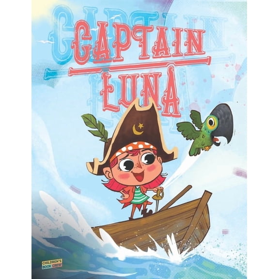 Captain Luna: Children's book about a young pirate girl. An illustrated picture book to teach children about staying tru, (Paperback)