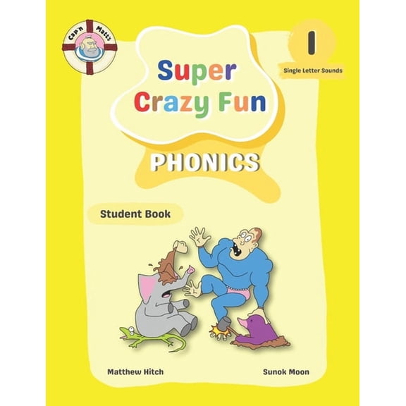 Captain Matt's Super Crazy Fun Phonics Captain Matt's Super Crazy Fun Phonics 1: Student Book, Book 1, (Paperback)