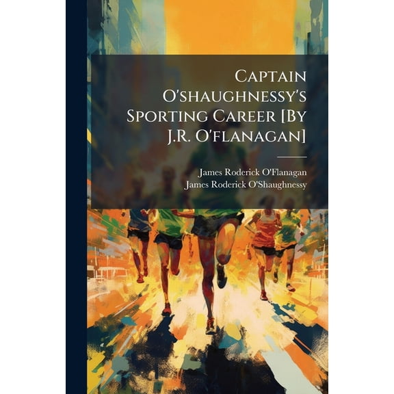 Captain O'shaughnessy's Sporting Career [By J.R. O'flanagan] (Paperback)