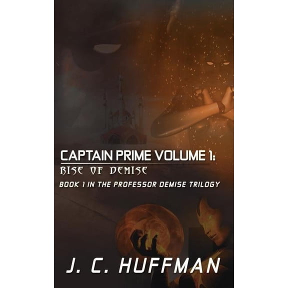 Captain Prime Volume 1: Rise of Demise: Book 1 In The Professor Demise Trilogy, (Paperback)