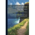 thumbnail image 1 of Captain Rock Detected: Or, the Origin and Character of the Recent Disturbances, and the Causes, Both Moral and Political, of the Present Alarming Condition of the South and West of Ireland, Fully and, 1 of 1
