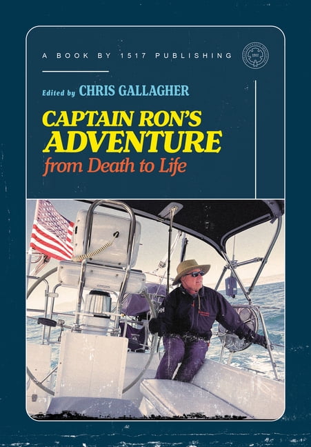 Captain Ron's Adventure from Death to Life: Sermons Preaching Faith Into Our Earballs, (Hardcover)