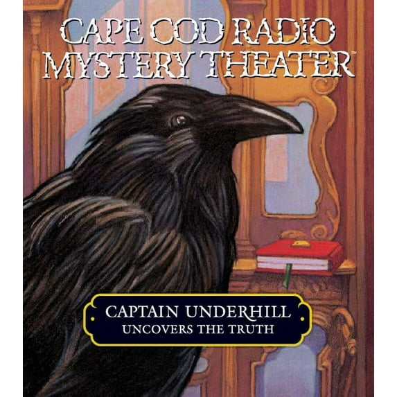Captain Underhill Uncovers the Truth: behind Edgar Allan Crow and the Purloined, Purloined Letter (Cape Cod Radio Mystery Theater)