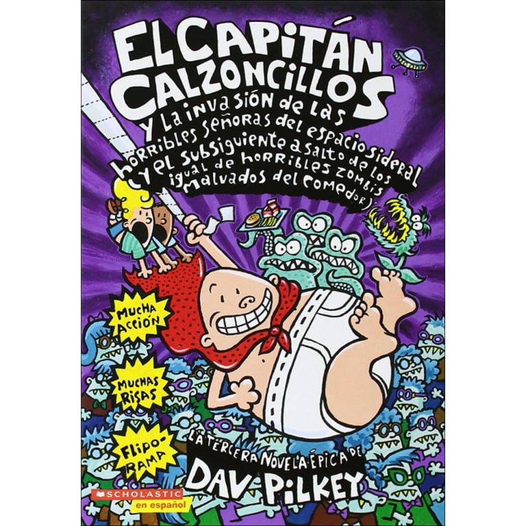 Captain Underpants: El Capitan Calzoncillos y la Invasion de las Horribles  Senoras del Espacio Sideral : Y el Subsiguiente Asalto de los Igual de