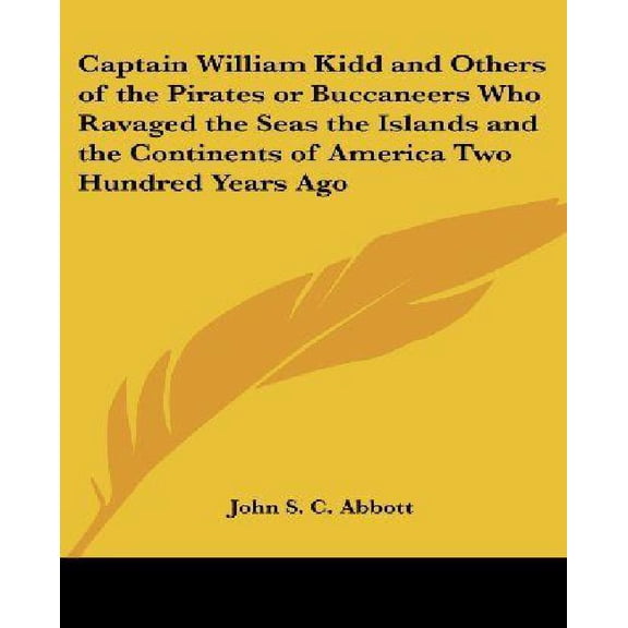 Captain William Kidd and Others of the Pirates or Buccaneers Who Ravaged the Seas the Islands and the Continents of America Two Hundred Years Ago . and Patriots Kessinger Publishings Ra 1417947101