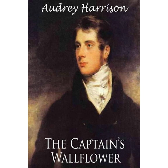 The Captain's Wallflower - Large Print Edition: A Regency Romance, (Paperback)