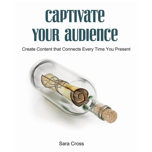 Captivate Your Audience: Create content that connects every time you present, (Paperback)