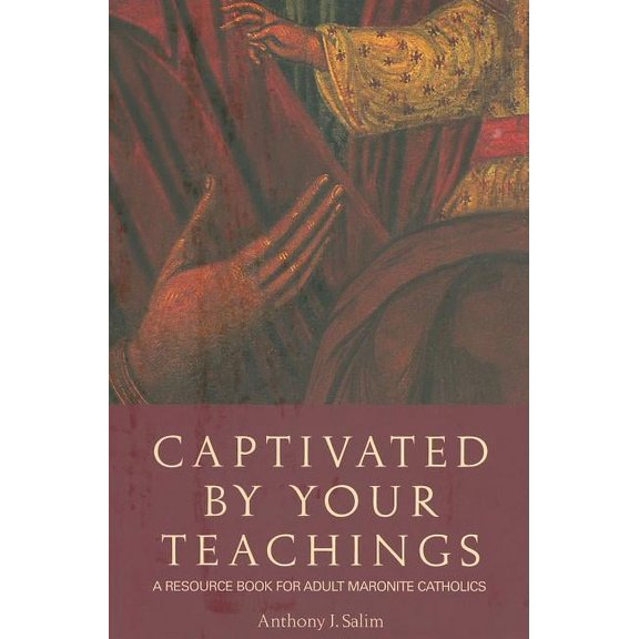 Captivated by Your Teachings: A Resource Book for Adult Maronite Catholics, (Paperback)