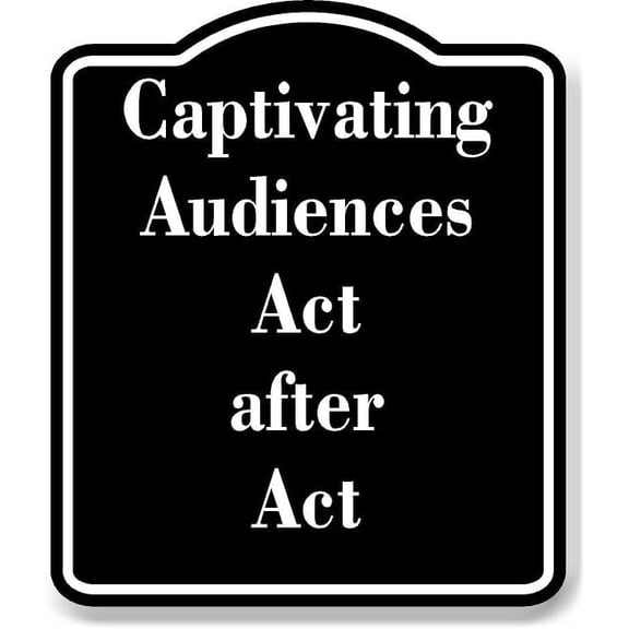 Captivating Audiences Act after Act BLACK Aluminium Composite Sign 8.5''x10''