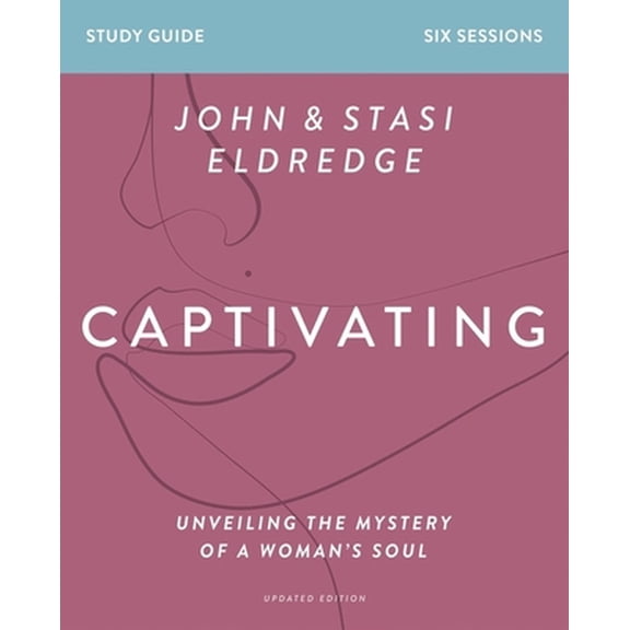 Pre-Owned Captivating Bible Study Guide, Updated Edition: Unveiling the Mystery of a Woman's Soul (Paperback) 0310128846 9780310128847