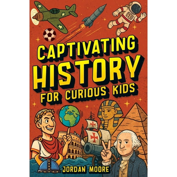 Captivating History for Curious Kids: An Awesome History Book for Kids with Unbelievable Stories And Facts About the Str, (Paperback)