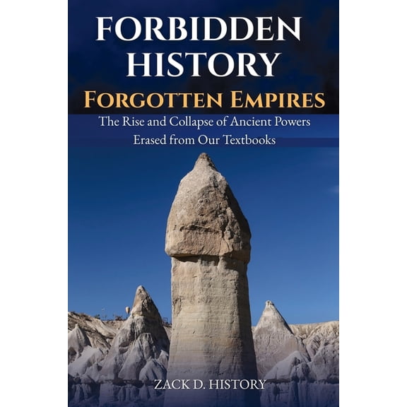 A Captivating World History Book and Uni Forbidden History Forgotten Empires: The Rise and Collapse of Ancient Powers Erased from Our Textbooks, Book 1, (Paperback)
