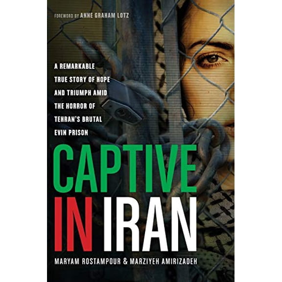 Pre-Owned Captive in Iran: A Remarkable True Story of Hope and Triumph Amid the Horror of Tehran's Brutal Evin Prison (Paperback) 1414371217 9781414371214