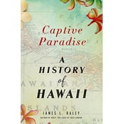 JAMES L HALEY Captive Paradise : A History of Hawaii (Paperback)