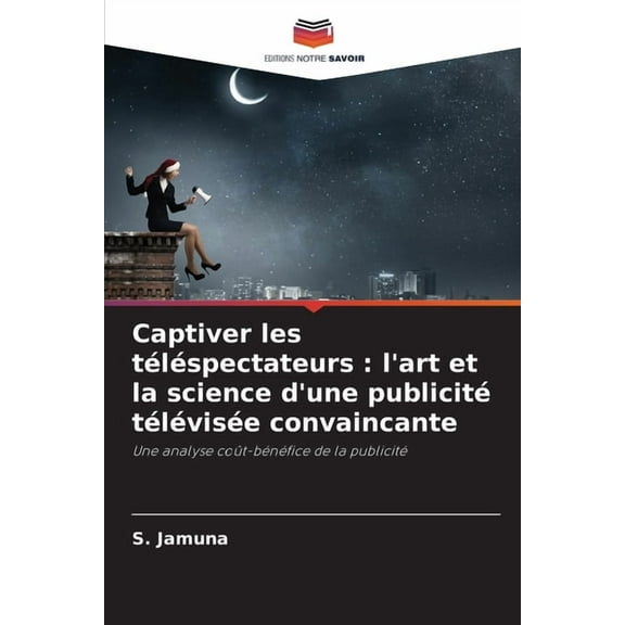 Captiver les tlspectateurs: l'art et la science d'une publicit tlvise convaincante, (Paperback)