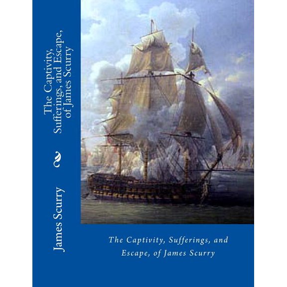 Captivity, Sufferings, and Escape, of James Scurry
