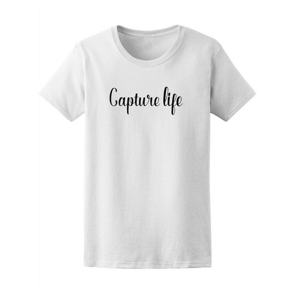 Capture Life Photography Picture Quote T-Shirt - Image by Shutterstock, Female Small