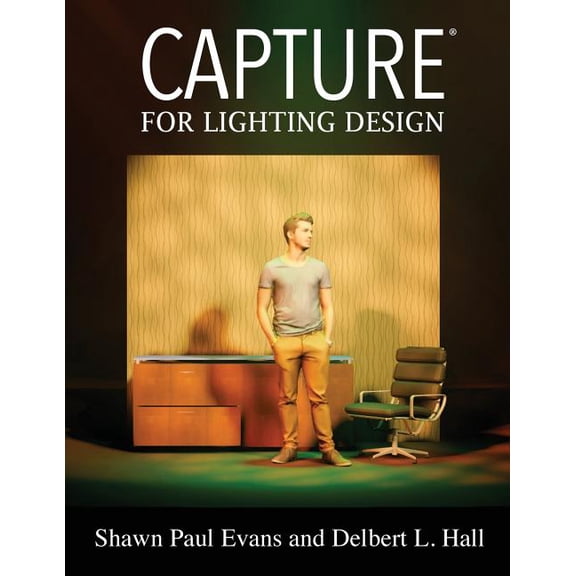 Capture for Lighting Design Paperback 0997874694 9780997874693 Shawn Paul Evans, Delbert L. Hall
