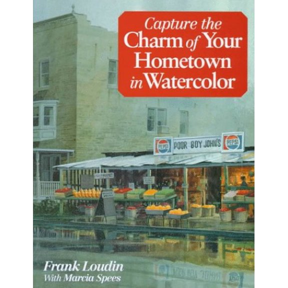 Pre-Owned Capture the Charm of Your Hometown in Watercolor (Hardcover) 0891347925 9780891347927