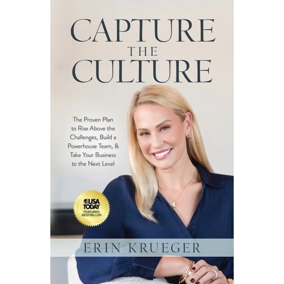 Capture the Culture: The Proven Plan to Rise above the Challenges, Build a Powerhouse Team, & Take Your Business to , (Paperback)