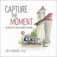 thumbnail image 1 of Capture the Moment: An Architect's Guide to Travel Sketching, (Paperback), 1 of 1