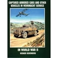 thumbnail image 1 of Captured Armored Cars and Vehicles in Wehrmacht Service in World War II (Paperback), 1 of 1