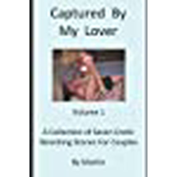 Captured By My Lover, Volume 1: Erotic Wrestling Stories For Couples (Paperback)