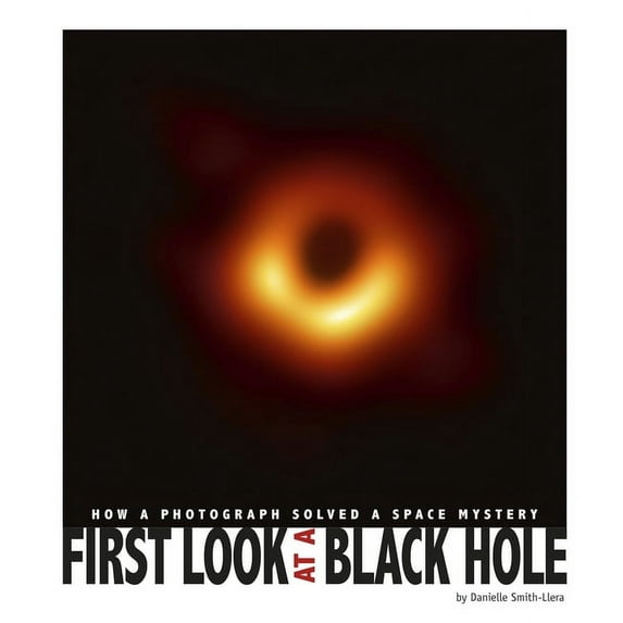 Captured History First Look at a Black Hole: How a Photograph Solved a Space Mystery, (Paperback)