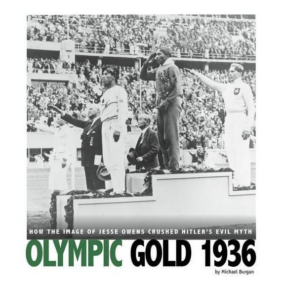 Captured History Sports Olympic Gold 1936: How the Image of Jesse Owens Crushed Hitler's Evil Myth, (Paperback)