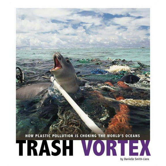 Captured Science History Trash Vortex: How Plastic Pollution Is Choking the World's Oceans, (Paperback)