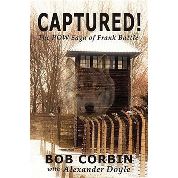 Captured! the POW Saga of Frank Battle (Paperback) by Bob Corbin, Alexander Doyle