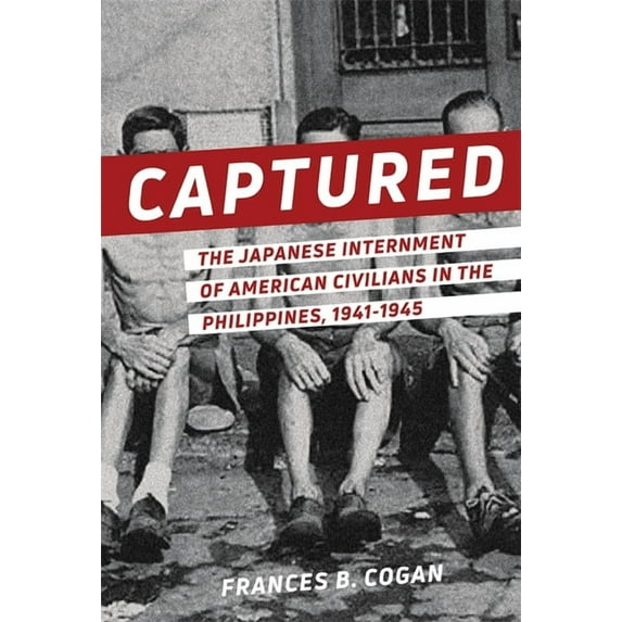 Captured: The Japanese Internment of American Civilians in the Philippines, 1941-1945, (Paperback)