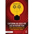thumbnail image 1 of Capturing Big Ideas for Less in Feature Film: How a Limited Environment Can Serve Substantial Themes, (Paperback), 1 of 1