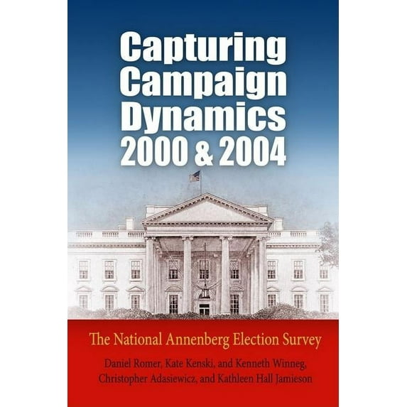 Capturing Campaign Dynamics, 2000 and 2004: The National Annenberg Election Survey, (Paperback)