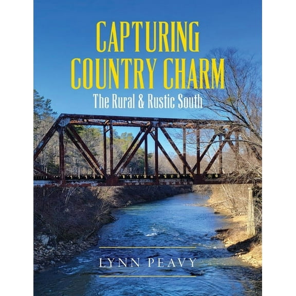 Capturing Country Charm: The Rural & Rustic South, (Paperback)