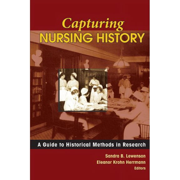 Pre-Owned Capturing Nursing History: A Guide to Historical Methods in Research (Paperback) 0826115667 9780826115669