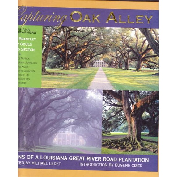 Pre-Owned Capturing Oak Alley: Visions of a Louisiana Great River Road Plantation (Hardcover) 097041062X 9780970410627