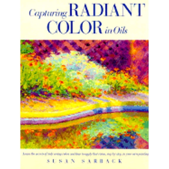 Pre-Owned Capturing Radiant Color in Oils (Hardcover) 0891345787 9780891345787