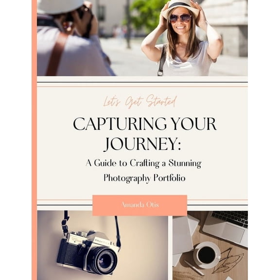 Capturing Your Journey: A Guide to Crafting a Stunning Photography Portfolio, (Paperback)