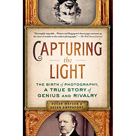 Pre-Owned Capturing the Light: The Birth of Photography, a True Story of Genius and Rivalry (Paperback) 1250061415 9781250061416