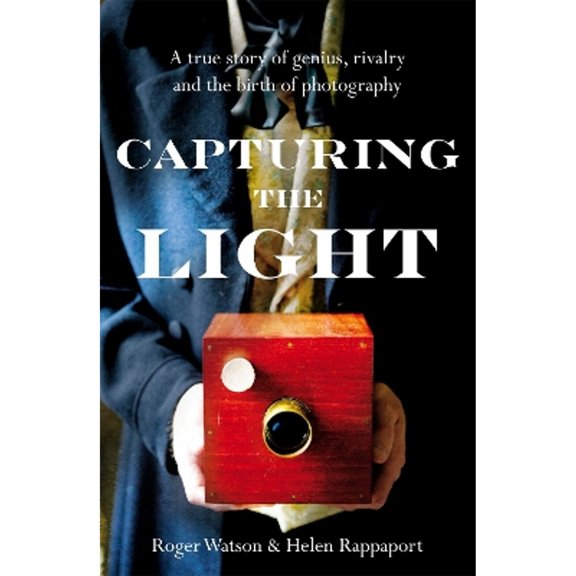 Pre-Owned Capturing the Light: The birth of photography (Hardcover 9780230764576) by Roger Watson, Helen Rappaport