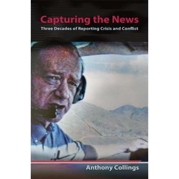 Pre-Owned Capturing the News : Three Decades of Reporting Crisis and Conflict (Hardcover) 9780826218810