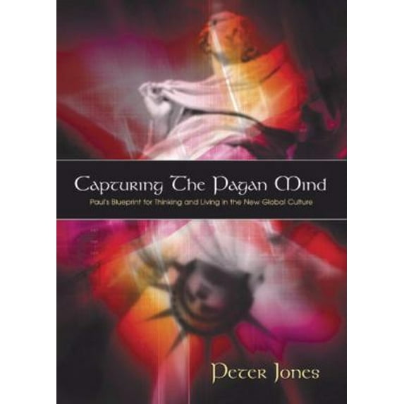 Pre-Owned Capturing the Pagan Mind: Paul's Blueprint for Thinking and Living in the New Global Culture (Hardcover) 0805425896 9780805425895